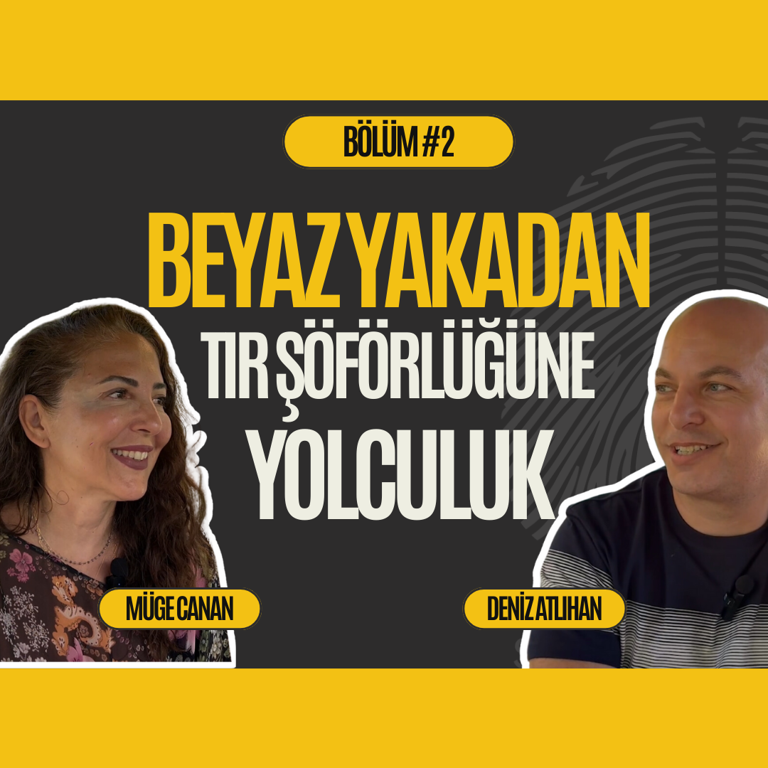 Şahsına Münhasır #2: Beyaz Yakadan Tır Şoförlüğüne: Deniz Atlıhan’ın Cesaret Hikayesi