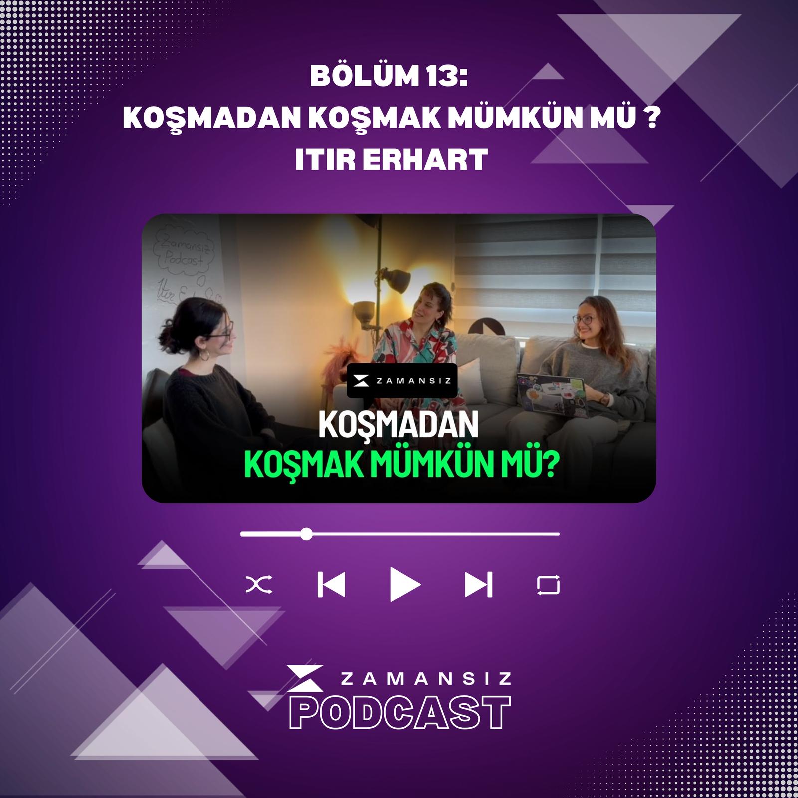 Zamansız Podcast #13: Koşmadan Koşmak Mümkün Mü? / Itır Erhat
