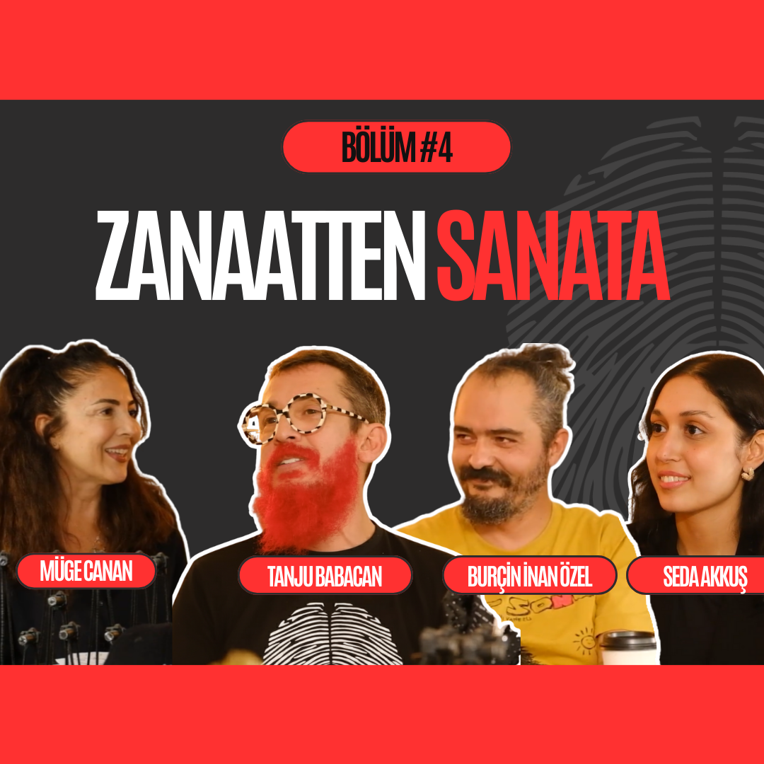 Şahsına Münhasır #4: Zanaatten Sanata – Müge Canan / Tanju Babacan / Burçin İnan Özel / Seda Akkuş