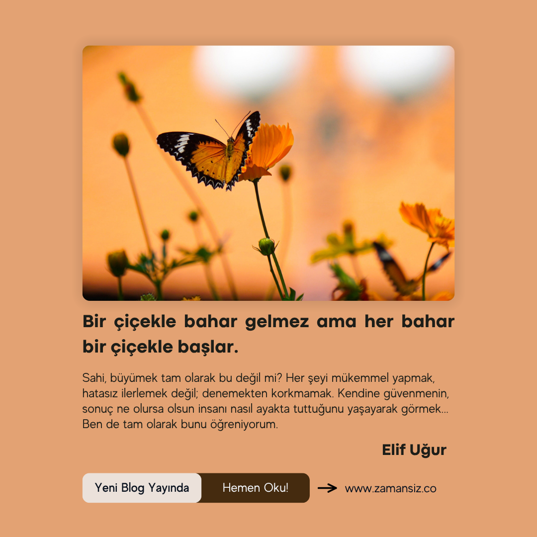 Bir çiçekle bahar gelmez ama her bahar bir çiçekle başlar.